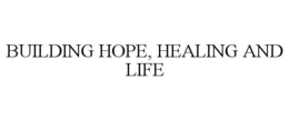 BUILDING HOPE, HEALING AND LIFE trademark