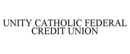 UNITY CATHOLIC FEDERAL CREDIT UNION trademark