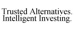TRUSTED ALTERNATIVES. INTELLIGENT INVESTING. trademark
