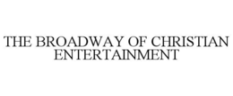 THE BROADWAY OF CHRISTIAN ENTERTAINMENT trademark