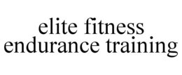 ELITE FITNESS ENDURANCE TRAINING trademark