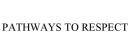 PATHWAYS TO RESPECT trademark