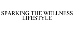 SPARKING THE WELLNESS LIFESTYLE trademark