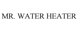 MR. WATER HEATER trademark
