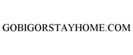 GOBIGORSTAYHOME.COM trademark