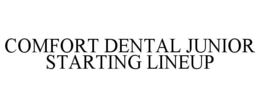 COMFORT DENTAL JUNIOR STARTING LINEUP trademark