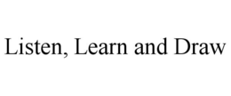 LISTEN, LEARN AND DRAW trademark
