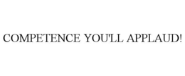 COMPETENCE YOU'LL APPLAUD! trademark