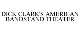 DICK CLARK'S AMERICAN BANDSTAND THEATER trademark