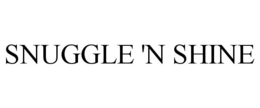 SNUGGLE 'N SHINE trademark