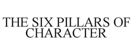 THE SIX PILLARS OF CHARACTER trademark