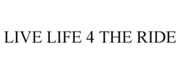 LIVE LIFE 4 THE RIDE trademark