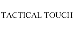 TACTICAL TOUCH trademark
