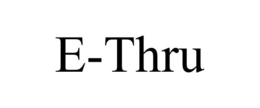 E-THRU trademark