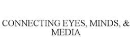 CONNECTING EYES, MINDS, & MEDIA trademark