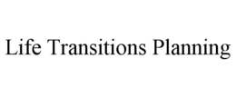 LIFE TRANSITIONS PLANNING trademark