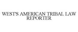 WEST'S AMERICAN TRIBAL LAW REPORTER trademark
