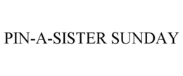 PIN-A-SISTER SUNDAY trademark