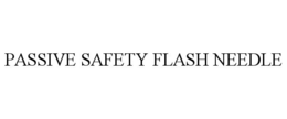 PASSIVE SAFETY FLASH NEEDLE trademark