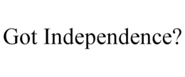 GOT INDEPENDENCE? trademark