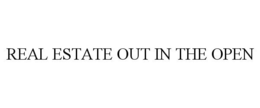 REAL ESTATE OUT IN THE OPEN trademark