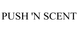 PUSH 'N SCENT trademark