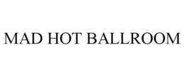 MAD HOT BALLROOM trademark