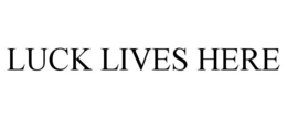 LUCK LIVES HERE trademark