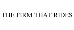 THE FIRM THAT RIDES trademark