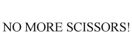 NO MORE SCISSORS! trademark
