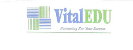 VITALEDU PARTNERING FOR YOUR SUCCESS trademark