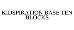 KIDSPIRATION BASE TEN BLOCKS trademark