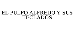 EL PULPO ALFREDO Y SUS TECLADOS trademark