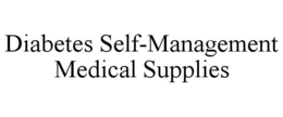 DIABETES SELF-MANAGEMENT MEDICAL SUPPLIES trademark