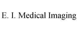 E. I. MEDICAL IMAGING trademark
