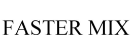FASTER MIX trademark