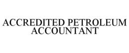 ACCREDITED PETROLEUM ACCOUNTANT trademark
