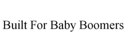 BUILT FOR BABY BOOMERS trademark