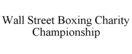 WALL STREET BOXING CHARITY CHAMPIONSHIP trademark