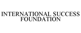 INTERNATIONAL SUCCESS FOUNDATION trademark