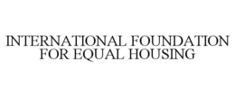 INTERNATIONAL FOUNDATION FOR EQUAL HOUSING trademark