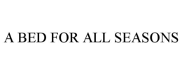 A BED FOR ALL SEASONS trademark