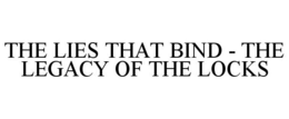 THE LIES THAT BIND - THE LEGACY OF THE LOCKS trademark