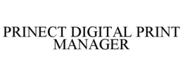 PRINECT DIGITAL PRINT MANAGER trademark