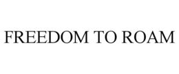 FREEDOM TO ROAM trademark