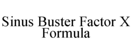 SINUS BUSTER FACTOR X FORMULA trademark