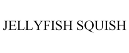 JELLYFISH SQUISH trademark