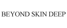 BEYOND SKIN DEEP trademark
