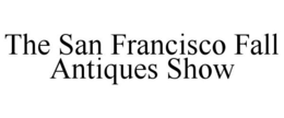THE SAN FRANCISCO FALL ANTIQUES SHOW trademark