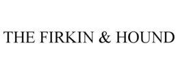 THE FIRKIN & HOUND trademark